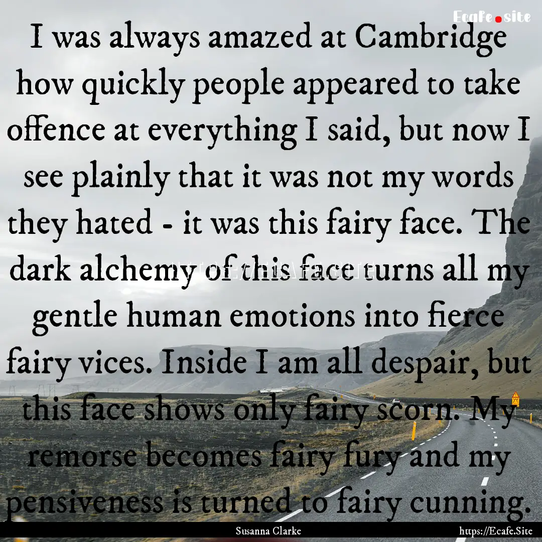 I was always amazed at Cambridge how quickly.... : Quote by Susanna Clarke