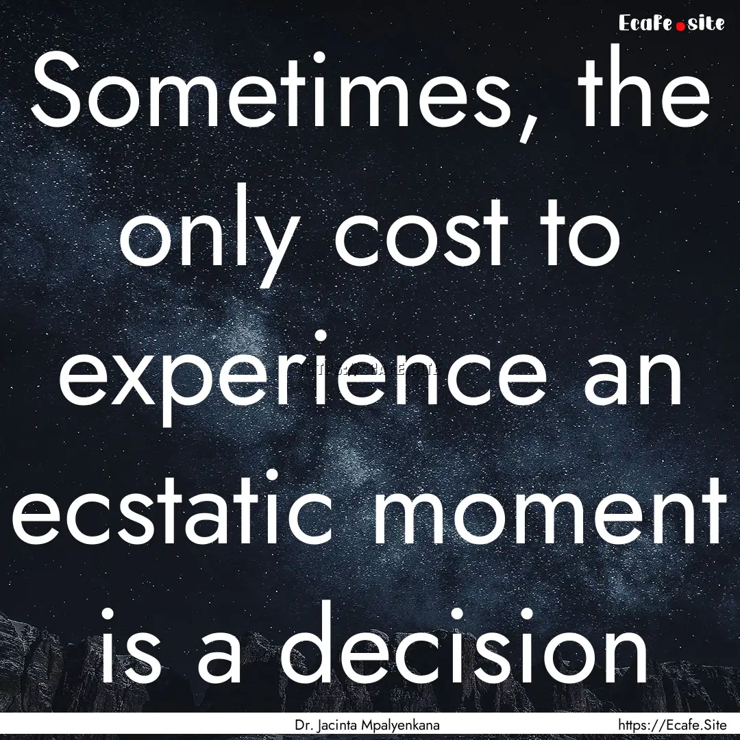 Sometimes, the only cost to experience an.... : Quote by Dr. Jacinta Mpalyenkana