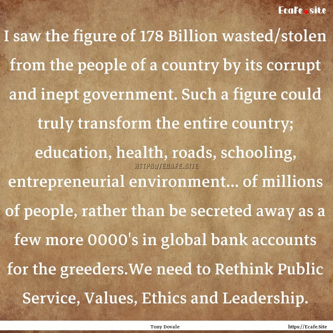 I saw the figure of 178 Billion wasted/stolen.... : Quote by Tony Dovale