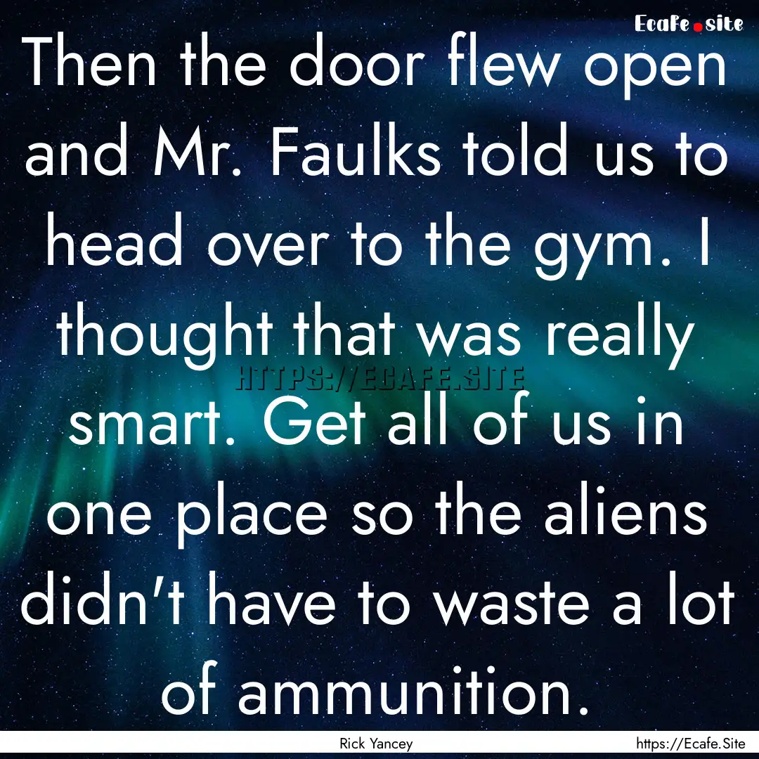 Then the door flew open and Mr. Faulks told.... : Quote by Rick Yancey