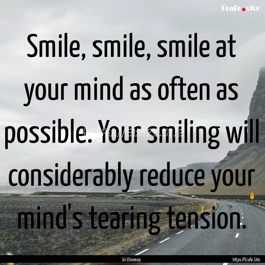 Smile, smile, smile at your mind as often.... : Quote by Sri Chinmoy