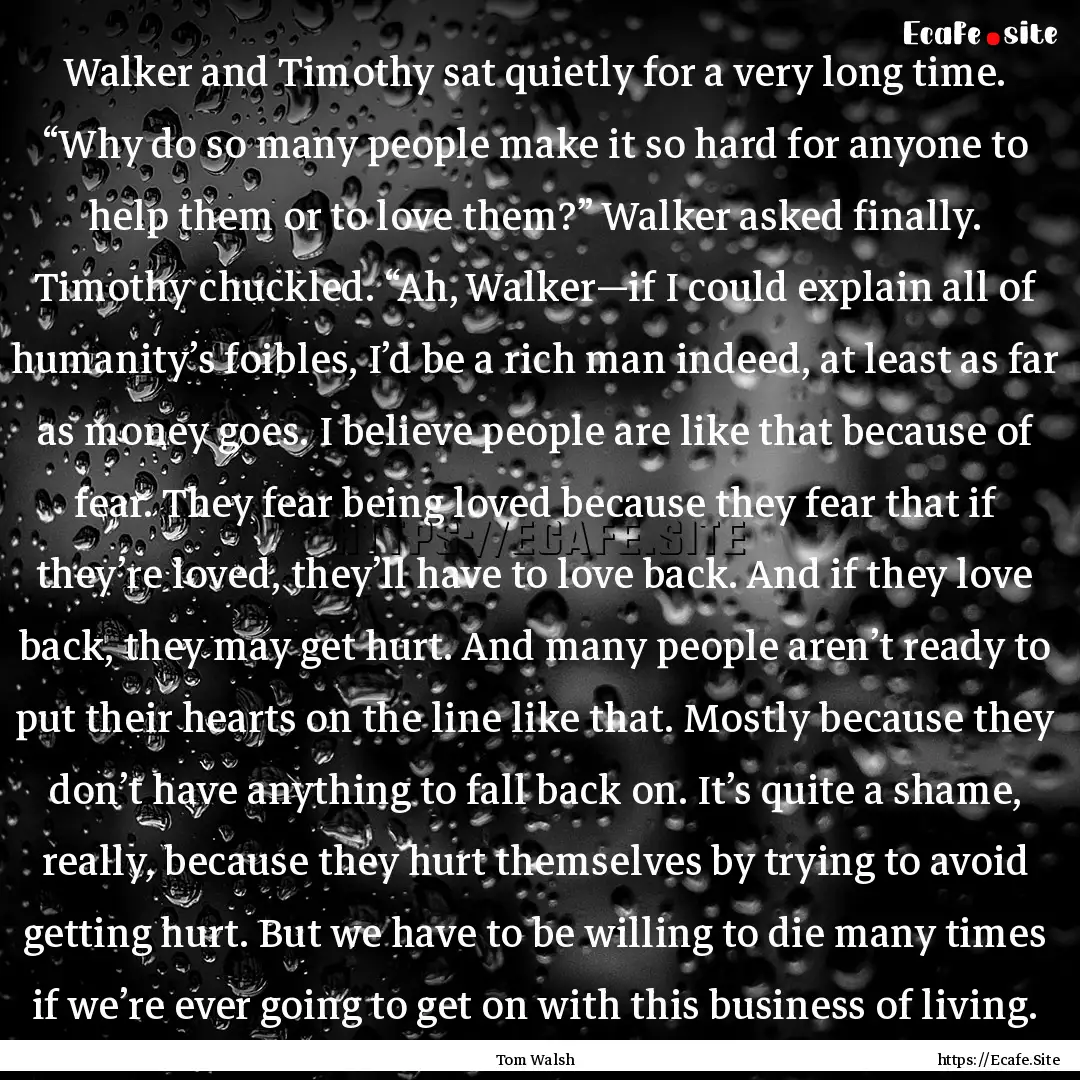 Walker and Timothy sat quietly for a very.... : Quote by Tom Walsh