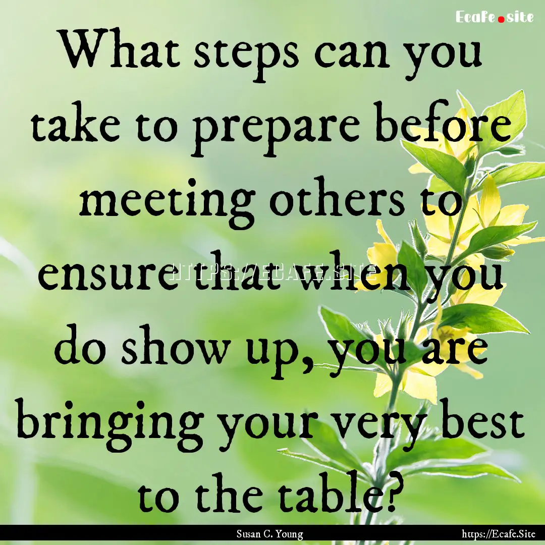 What steps can you take to prepare before.... : Quote by Susan C. Young