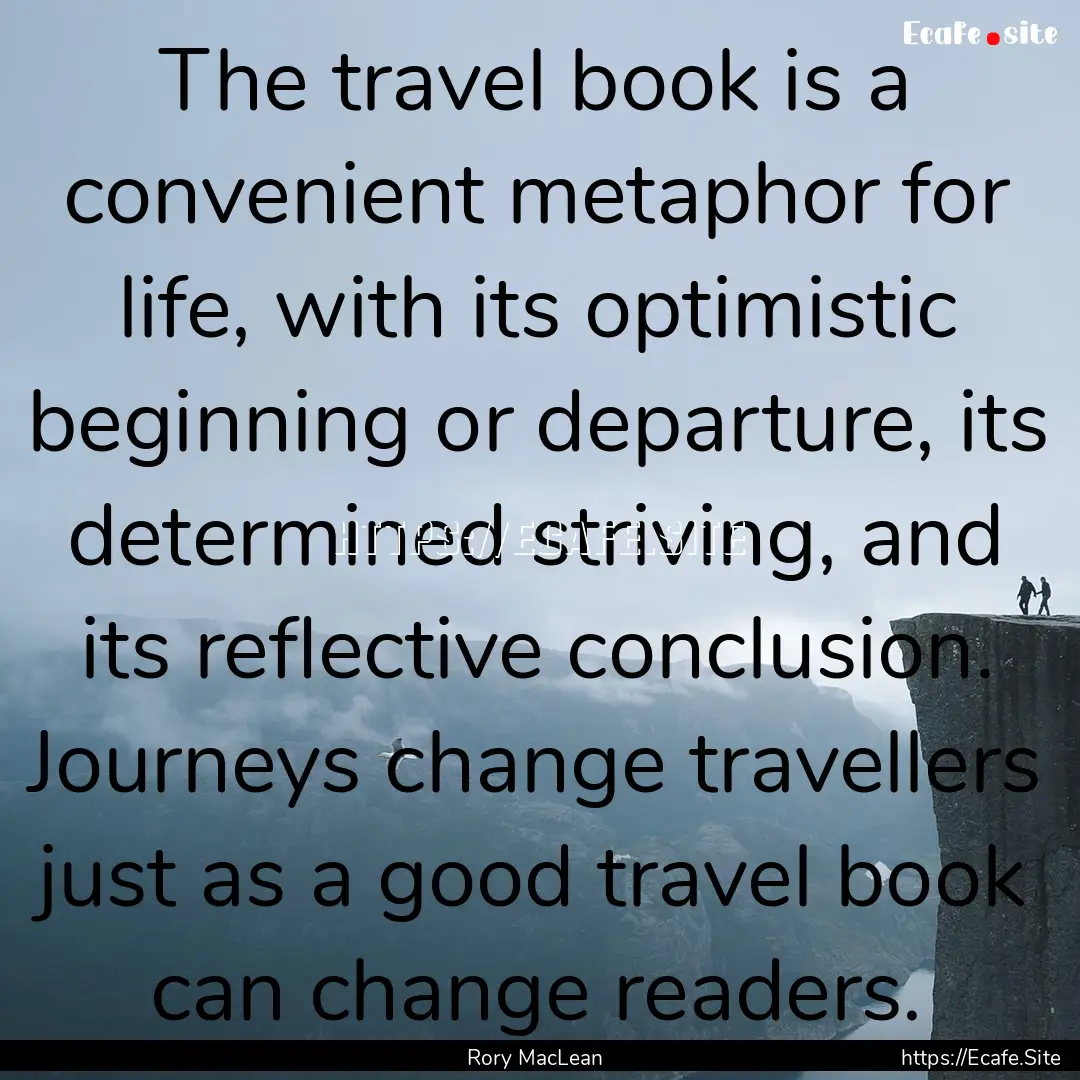 The travel book is a convenient metaphor.... : Quote by Rory MacLean