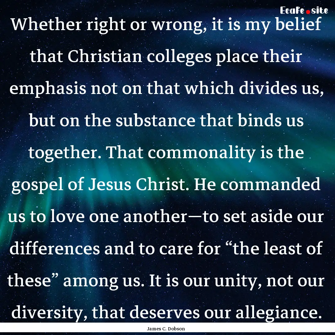 Whether right or wrong, it is my belief that.... : Quote by James C. Dobson