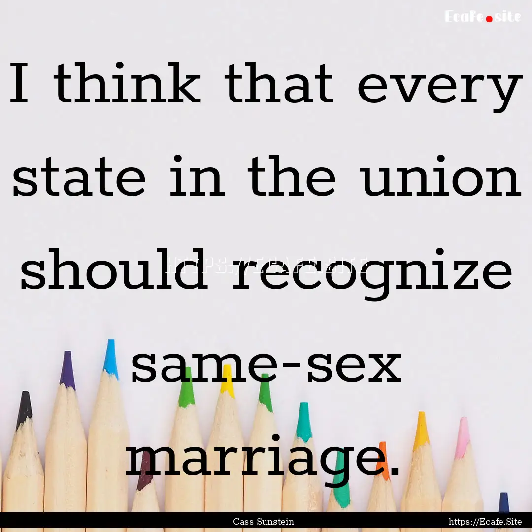 I think that every state in the union should.... : Quote by Cass Sunstein