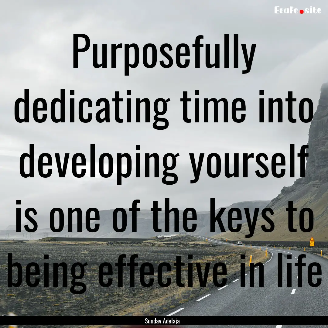 Purposefully dedicating time into developing.... : Quote by Sunday Adelaja