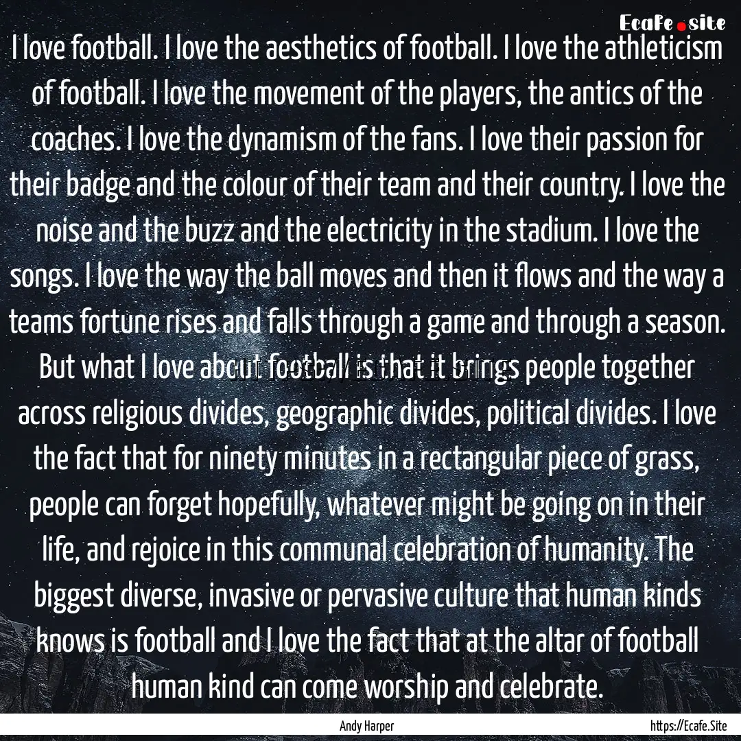 I love football. I love the aesthetics of.... : Quote by Andy Harper