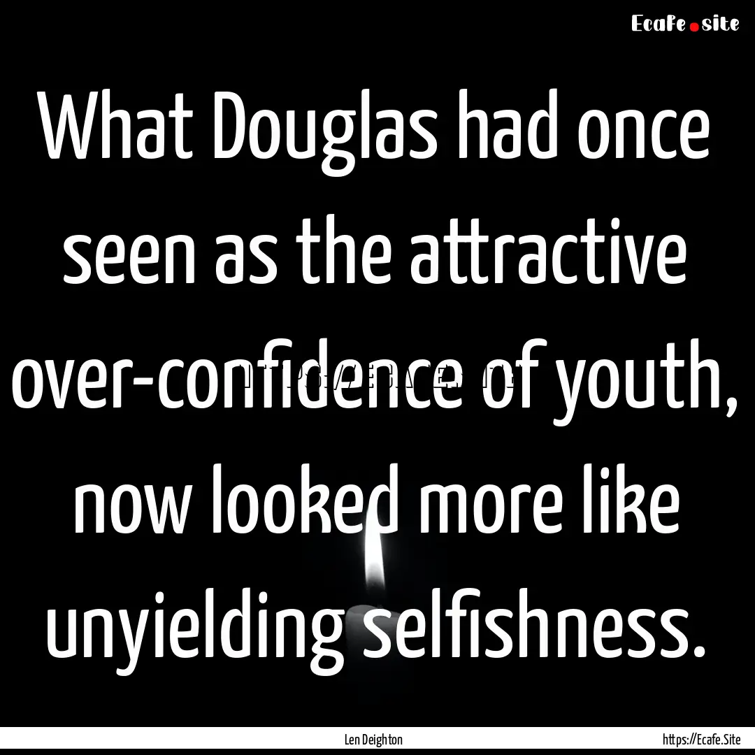 What Douglas had once seen as the attractive.... : Quote by Len Deighton