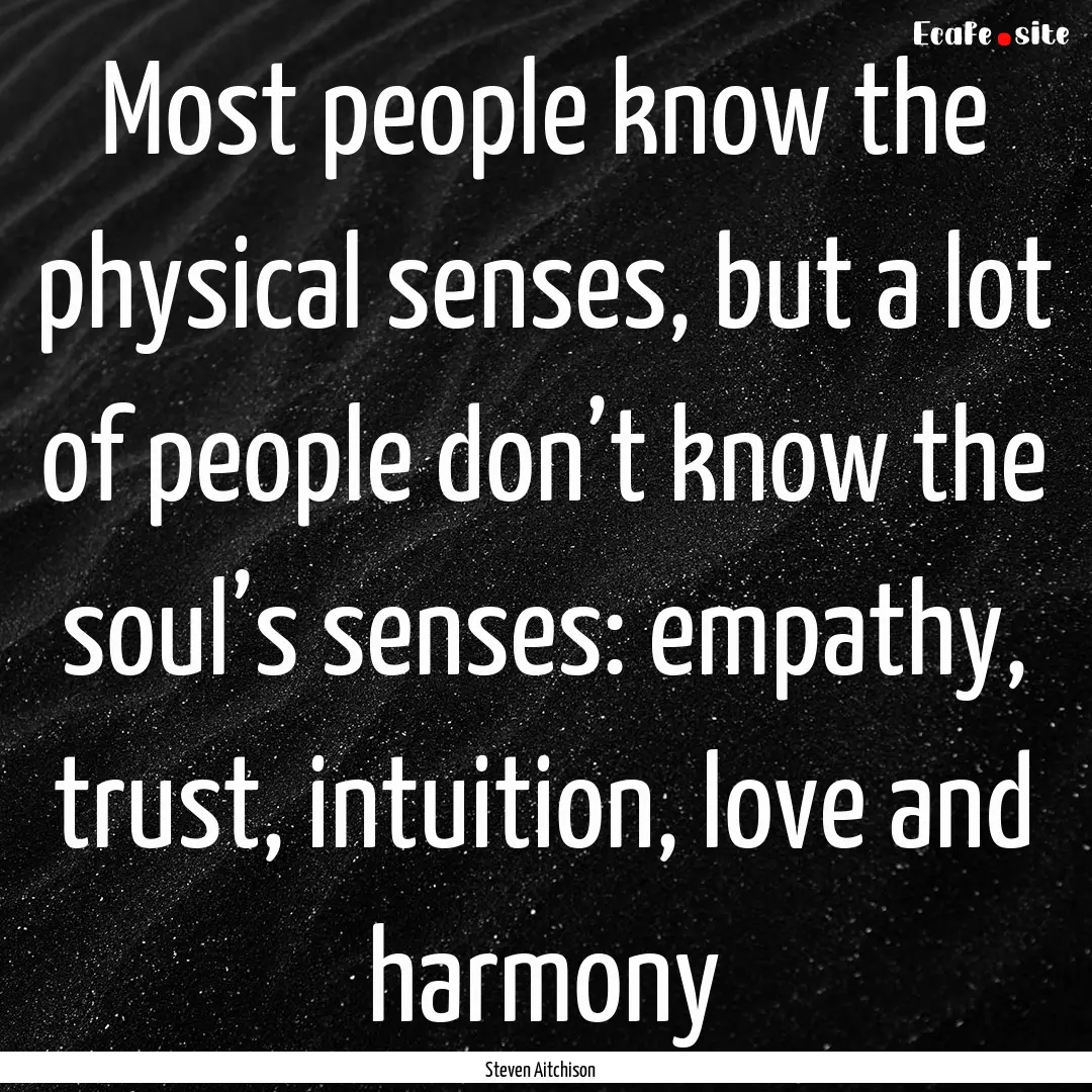 Most people know the physical senses, but.... : Quote by Steven Aitchison