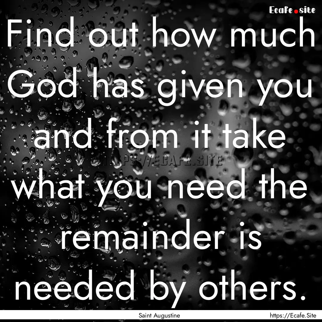 Find out how much God has given you and from.... : Quote by Saint Augustine