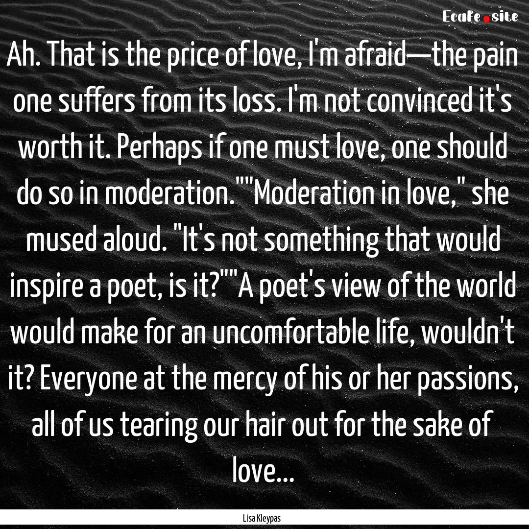 Ah. That is the price of love, I'm afraid—the.... : Quote by Lisa Kleypas