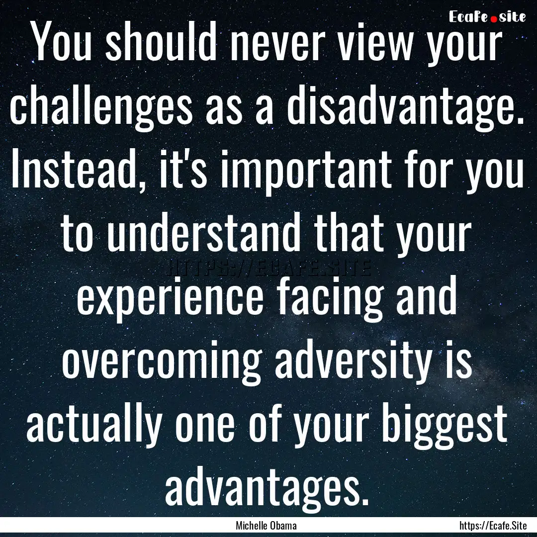 You should never view your challenges as.... : Quote by Michelle Obama