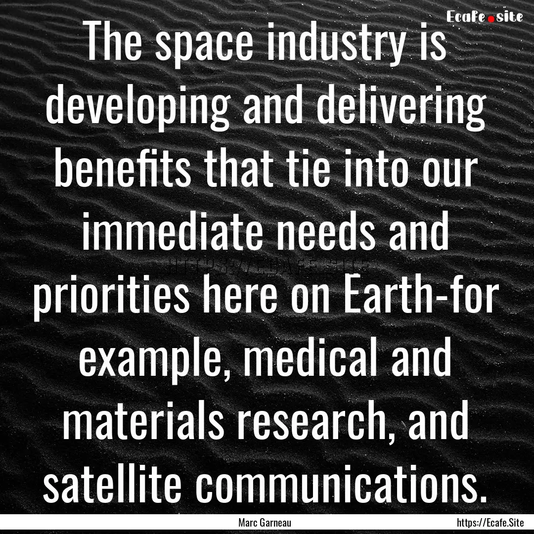 The space industry is developing and delivering.... : Quote by Marc Garneau