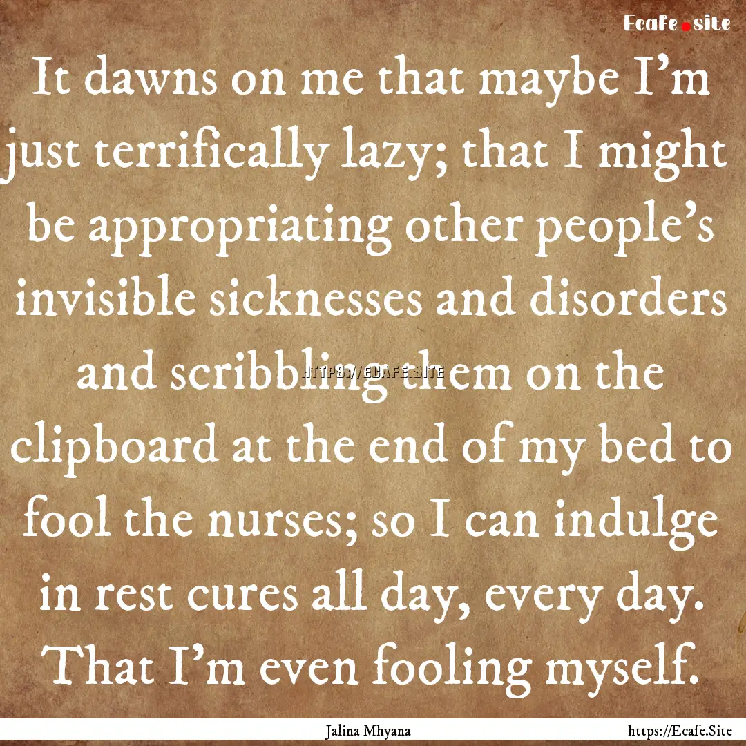 It dawns on me that maybe I'm just terrifically.... : Quote by Jalina Mhyana