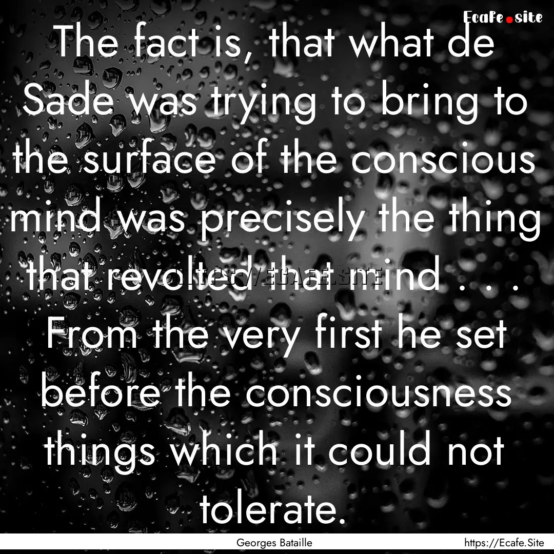 The fact is, that what de Sade was trying.... : Quote by Georges Bataille