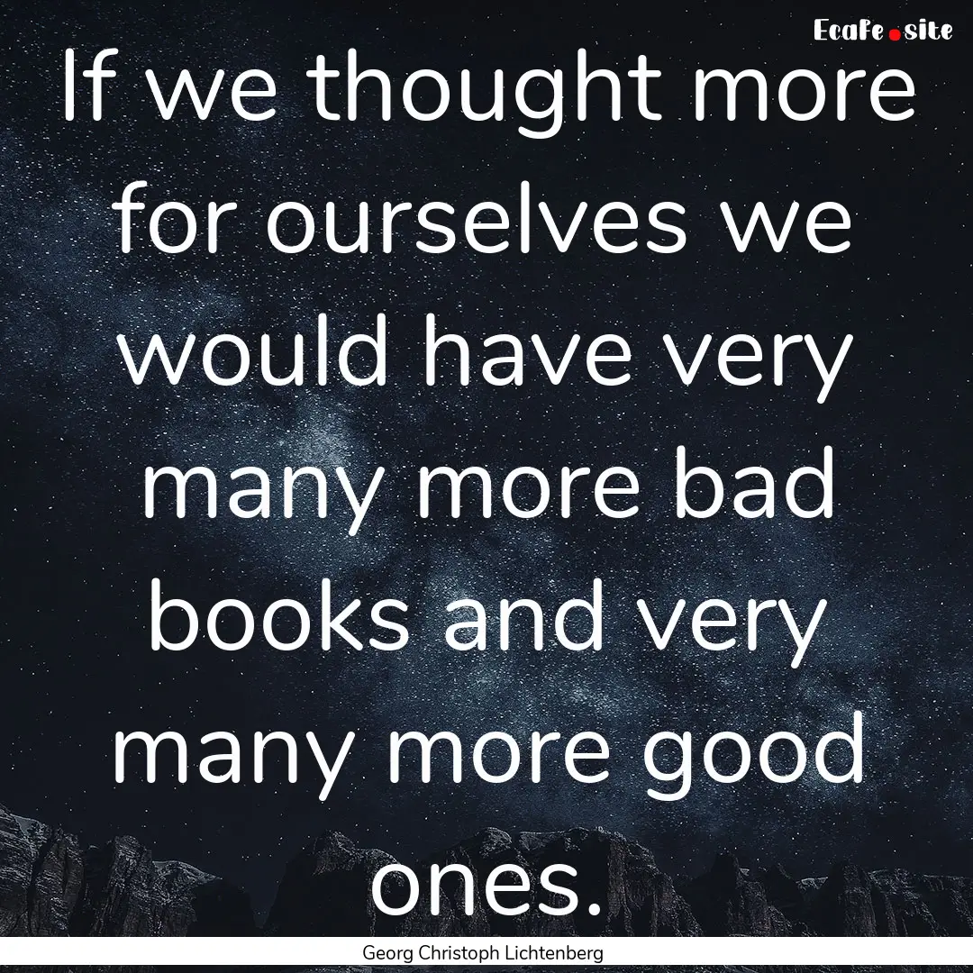 If we thought more for ourselves we would.... : Quote by Georg Christoph Lichtenberg