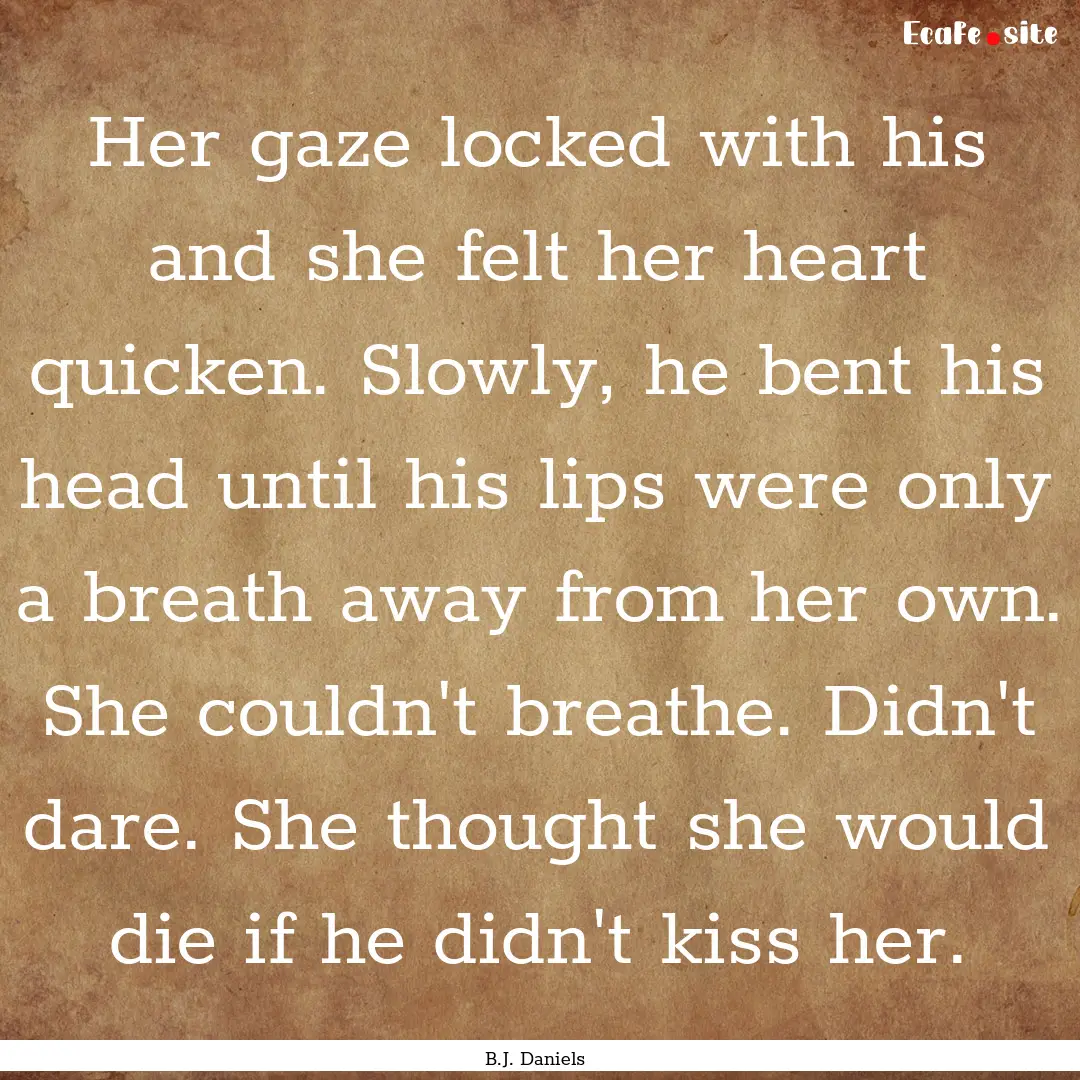 Her gaze locked with his and she felt her.... : Quote by B.J. Daniels