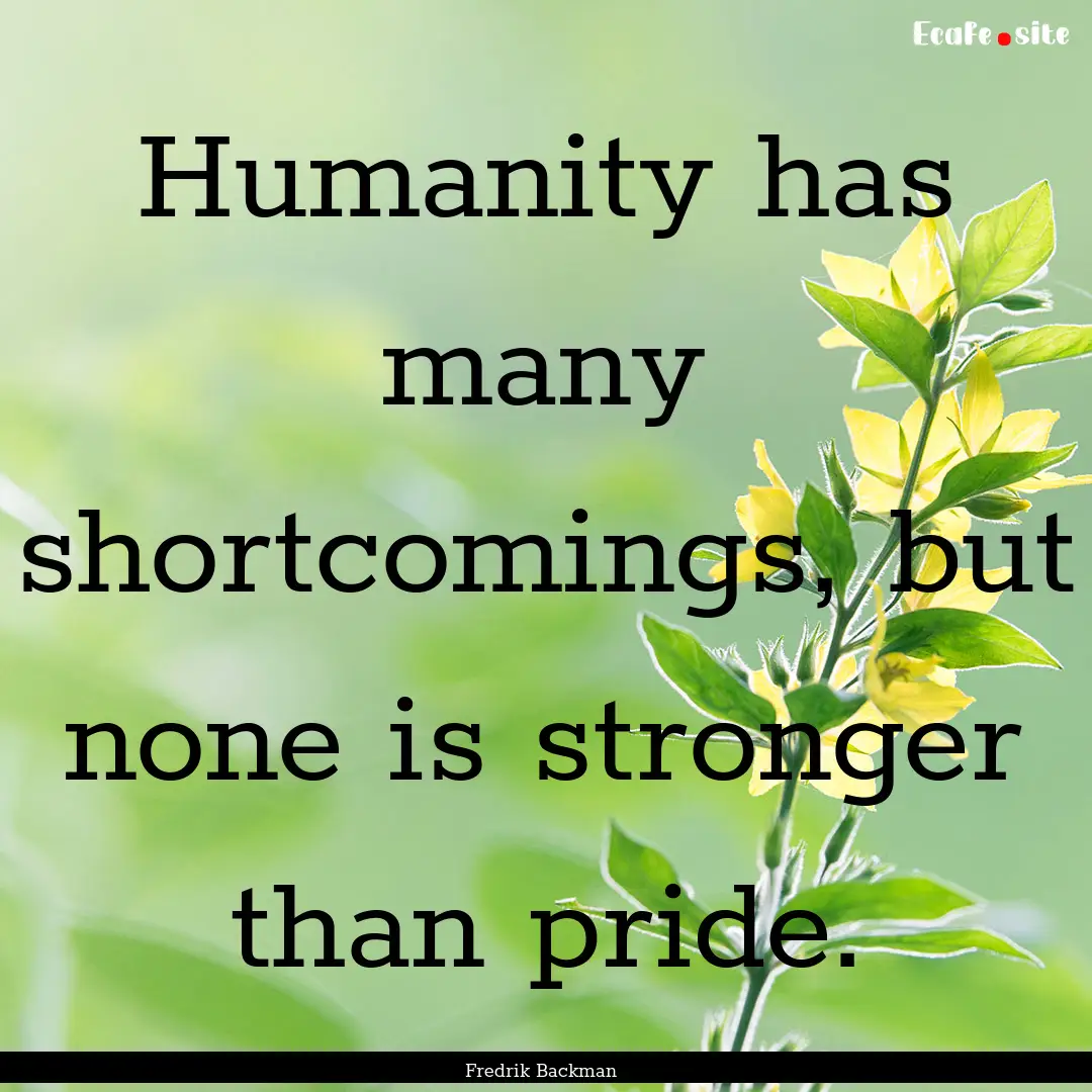 Humanity has many shortcomings, but none.... : Quote by Fredrik Backman