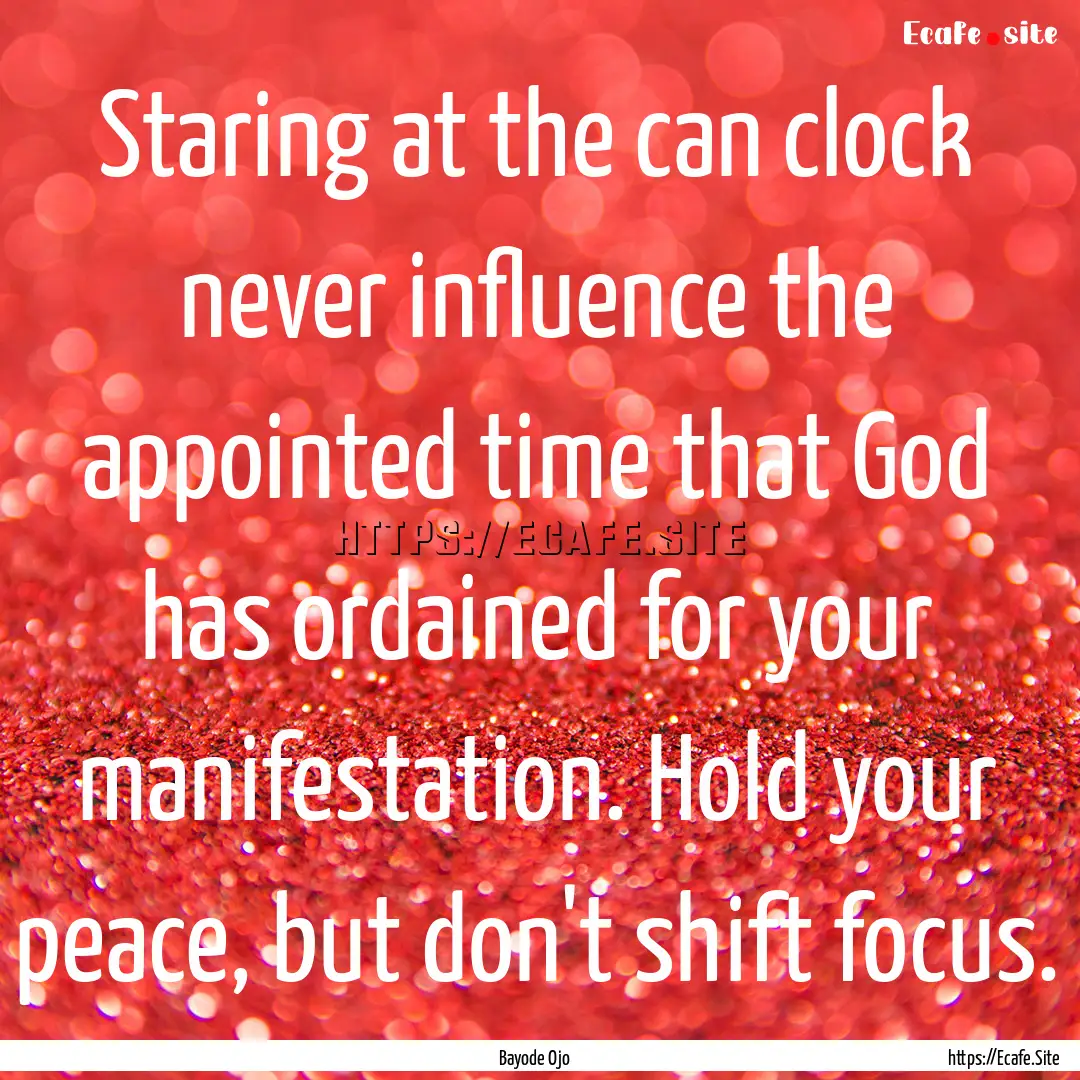 Staring at the can clock never influence.... : Quote by Bayode Ojo