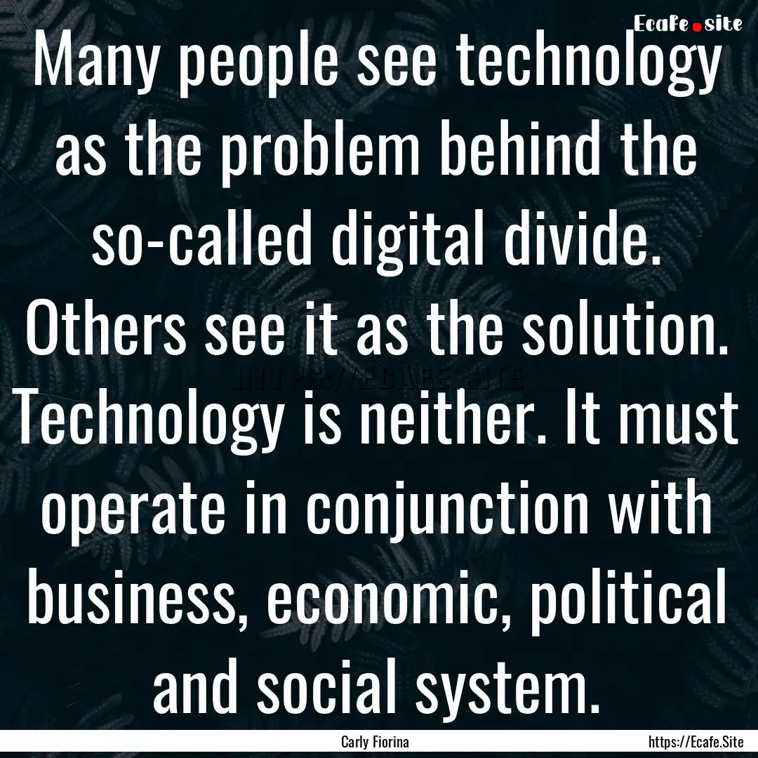 Many people see technology as the problem.... : Quote by Carly Fiorina