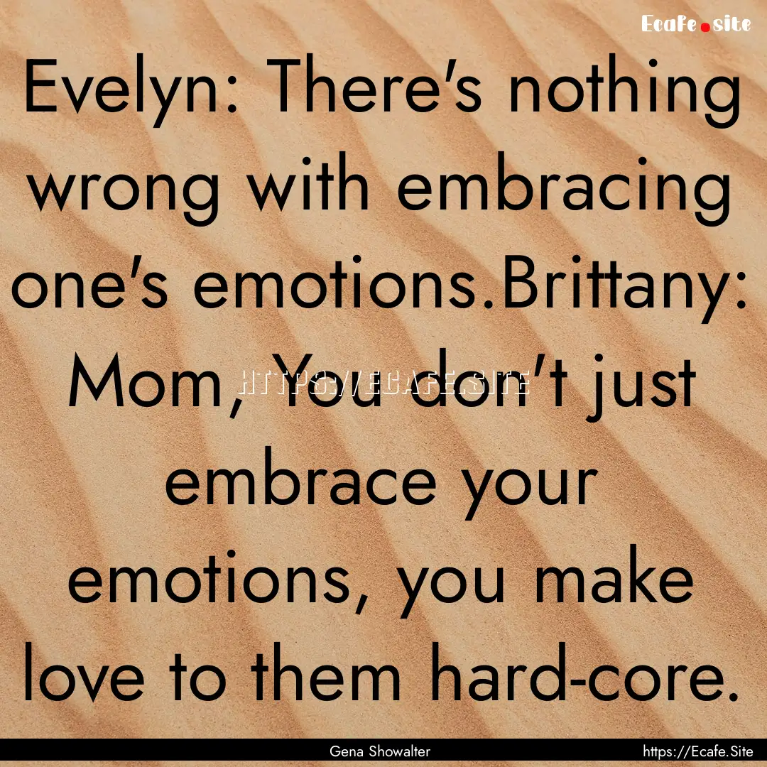 Evelyn: There's nothing wrong with embracing.... : Quote by Gena Showalter