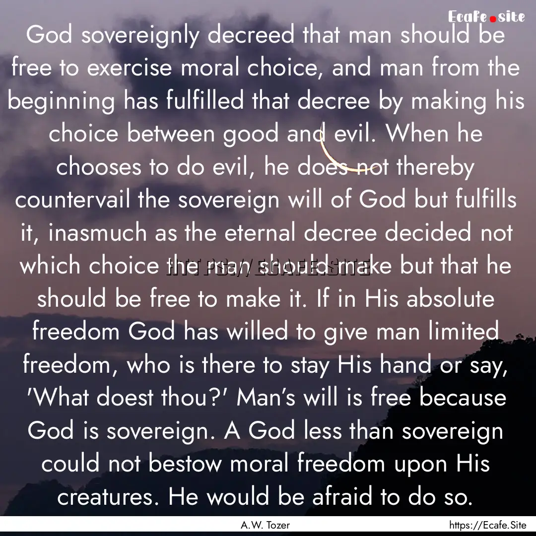 God sovereignly decreed that man should be.... : Quote by A.W. Tozer