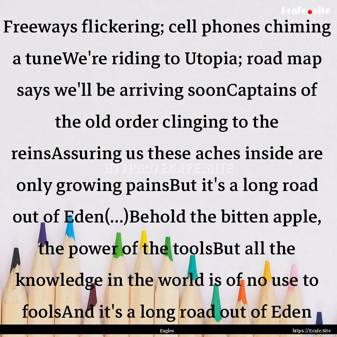 Freeways flickering; cell phones chiming.... : Quote by Eagles