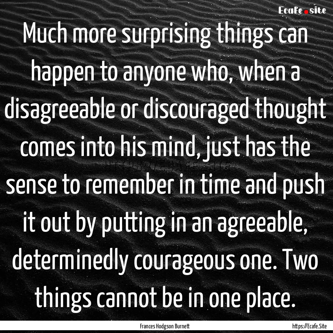 Much more surprising things can happen to.... : Quote by Frances Hodgson Burnett