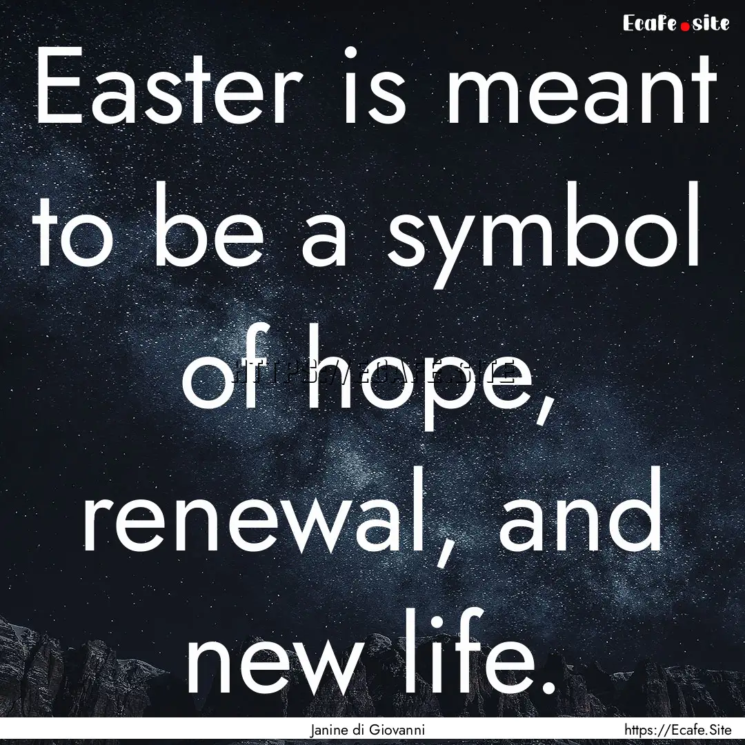 Easter is meant to be a symbol of hope, renewal,.... : Quote by Janine di Giovanni