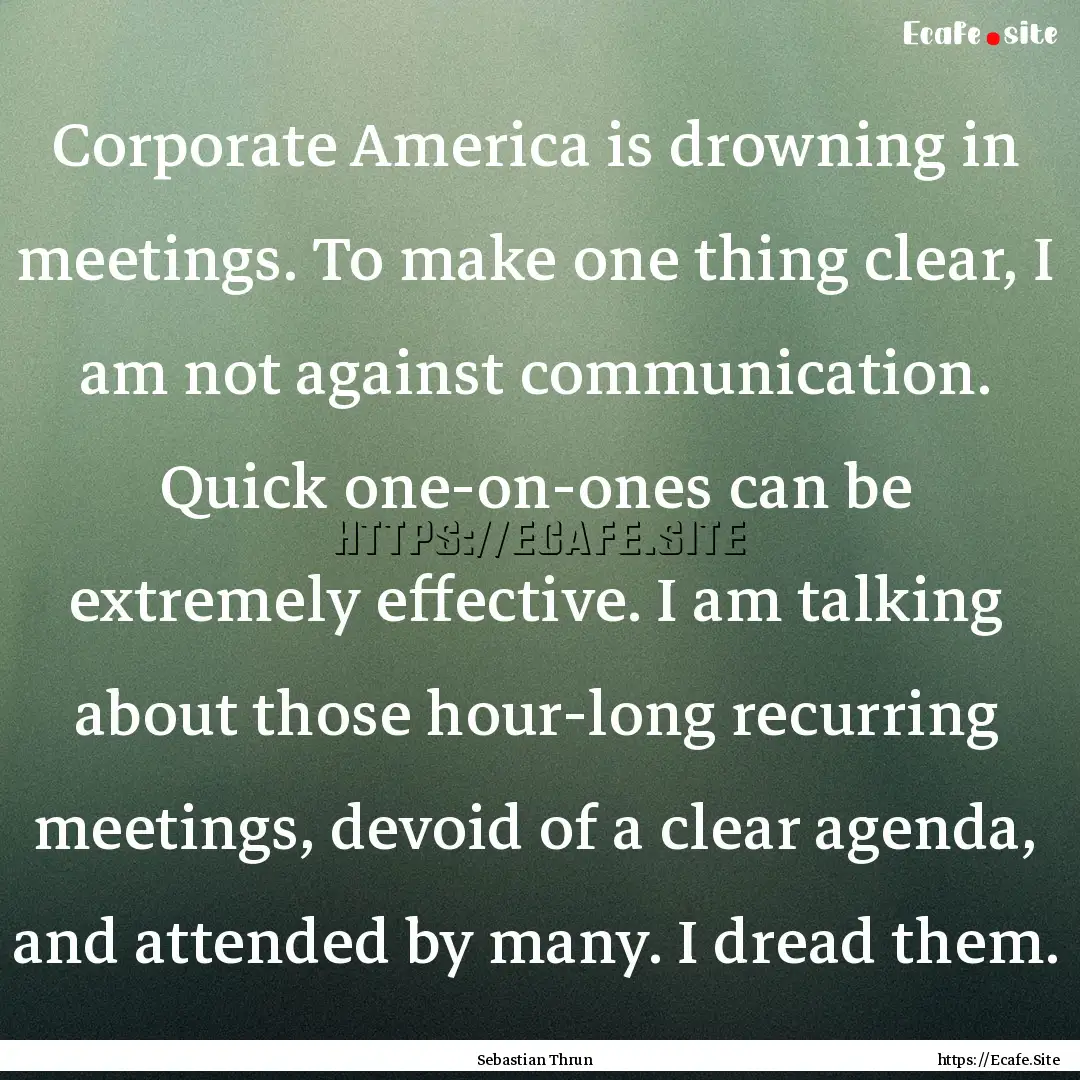 Corporate America is drowning in meetings..... : Quote by Sebastian Thrun