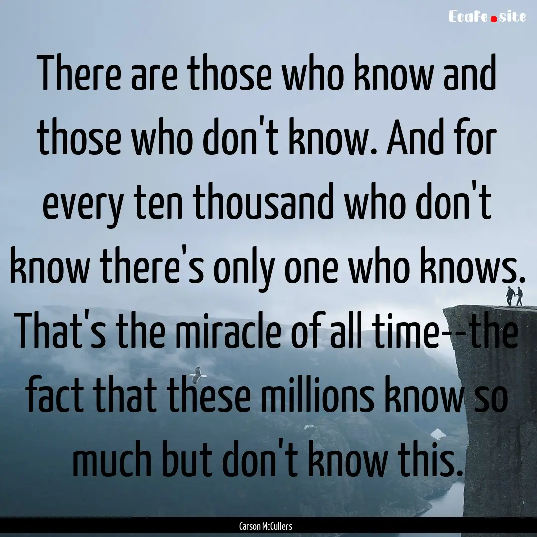 There are those who know and those who don't.... : Quote by Carson McCullers