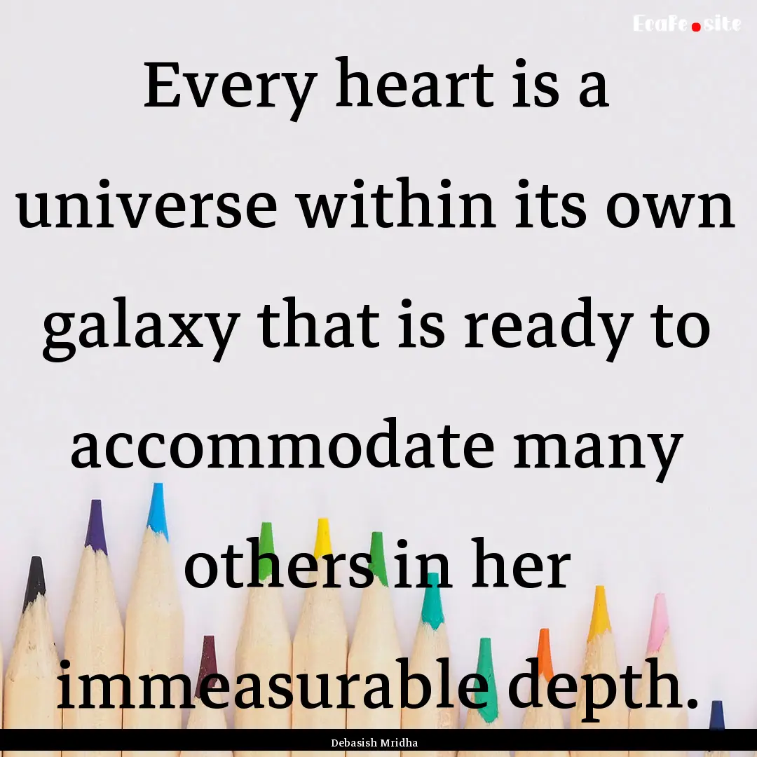 Every heart is a universe within its own.... : Quote by Debasish Mridha