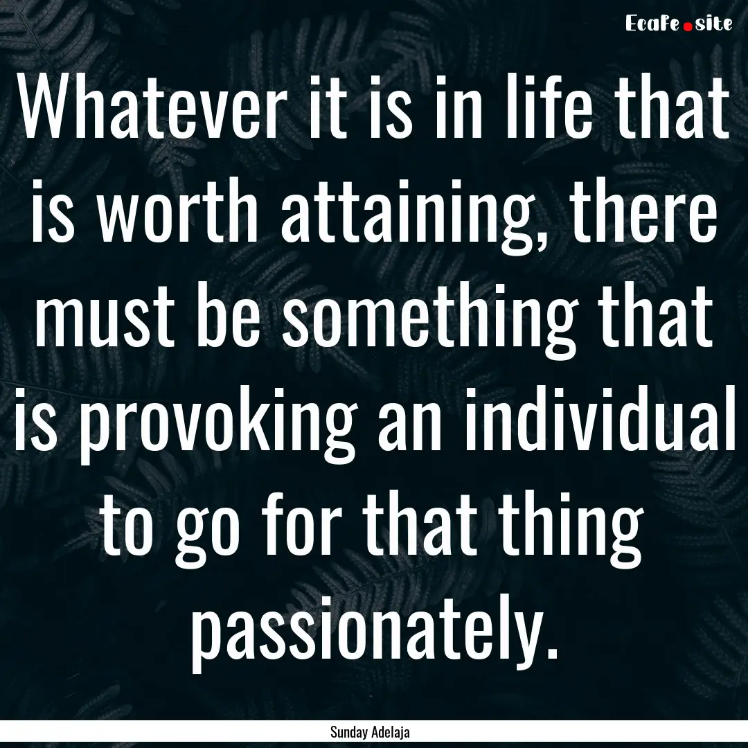 Whatever it is in life that is worth attaining,.... : Quote by Sunday Adelaja