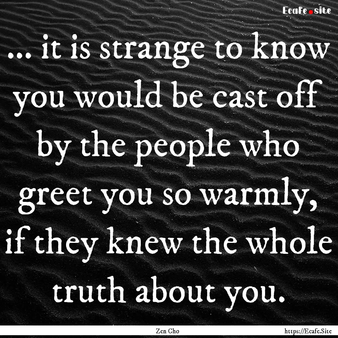 ... it is strange to know you would be cast.... : Quote by Zen Cho