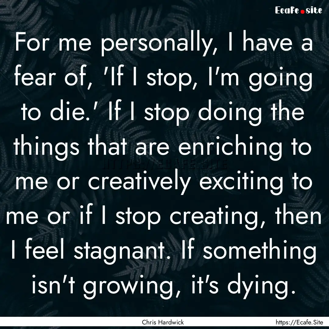 For me personally, I have a fear of, 'If.... : Quote by Chris Hardwick