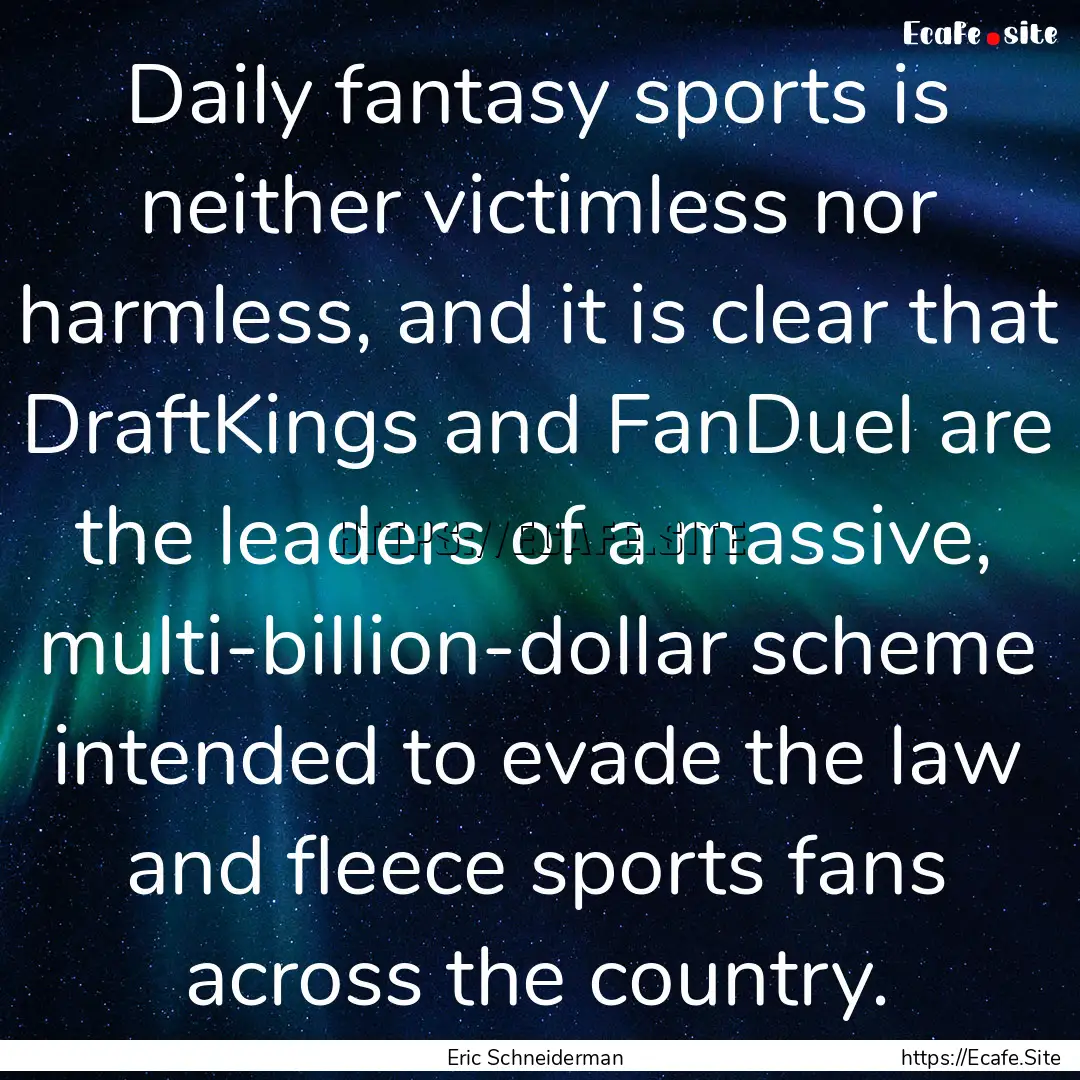 Daily fantasy sports is neither victimless.... : Quote by Eric Schneiderman