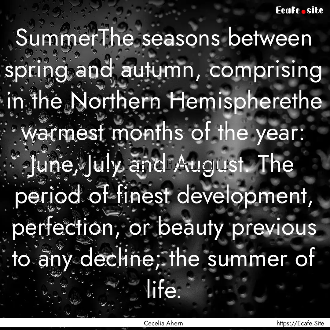 SummerThe seasons between spring and autumn,.... : Quote by Cecelia Ahern