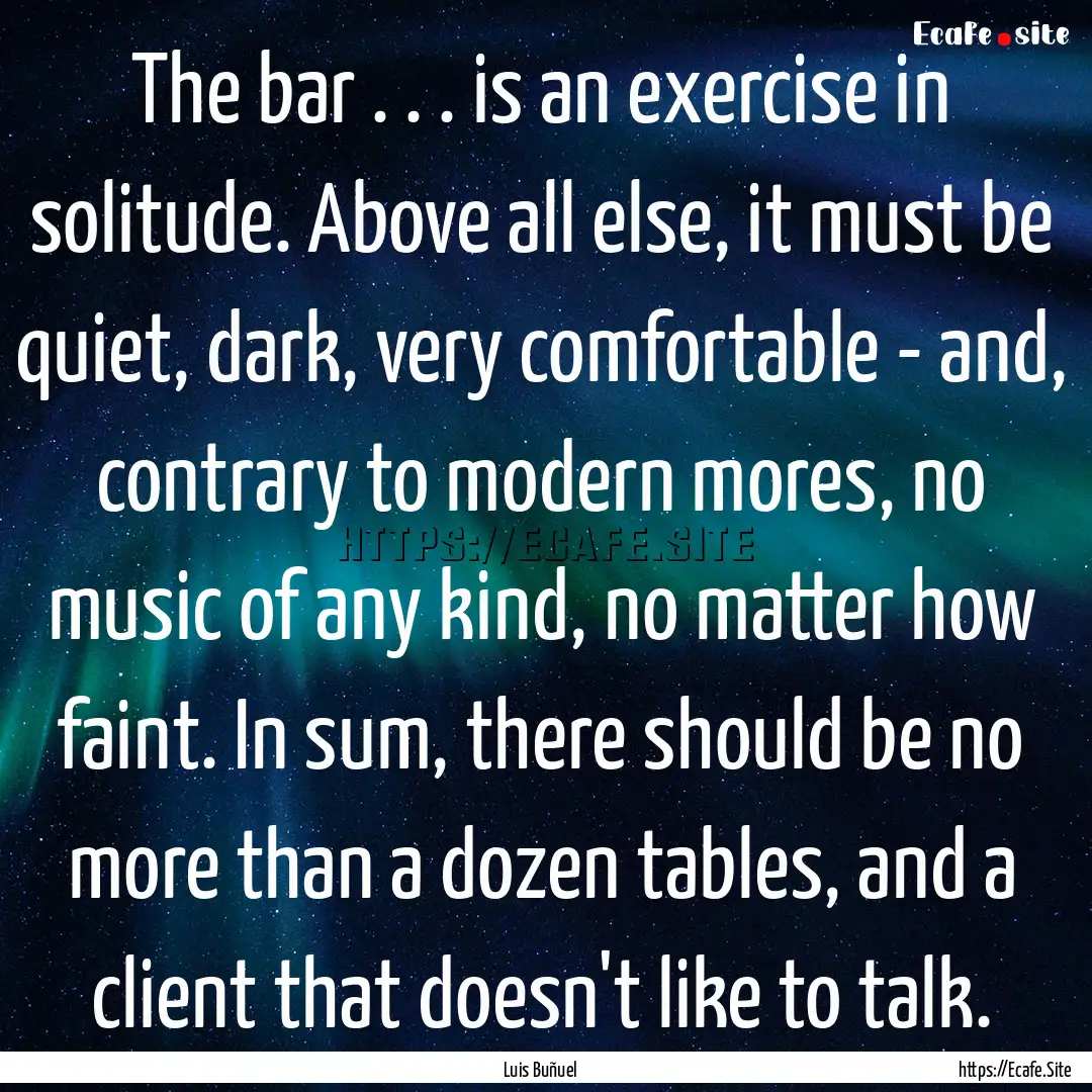 The bar . . . is an exercise in solitude..... : Quote by Luis Buñuel