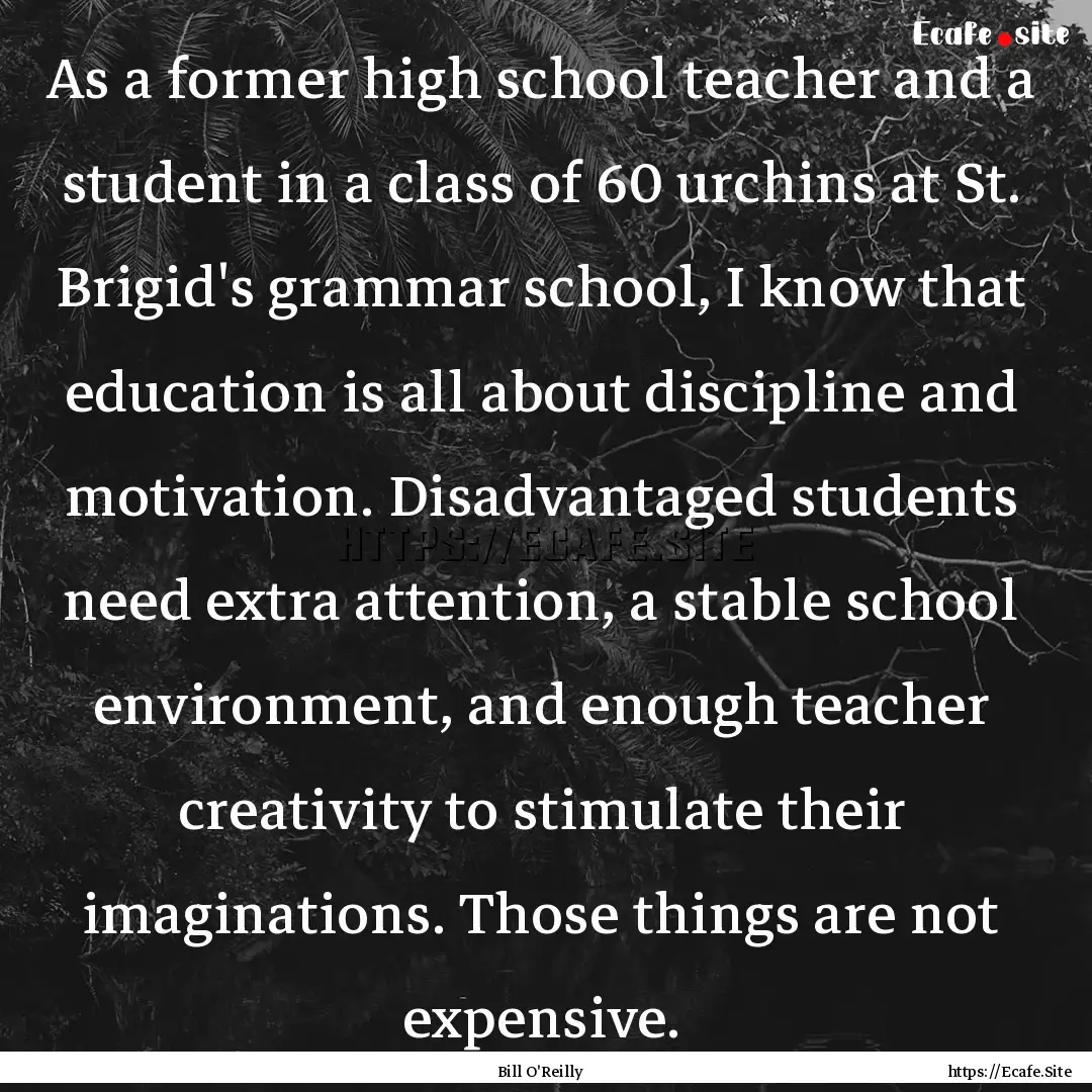 As a former high school teacher and a student.... : Quote by Bill O'Reilly