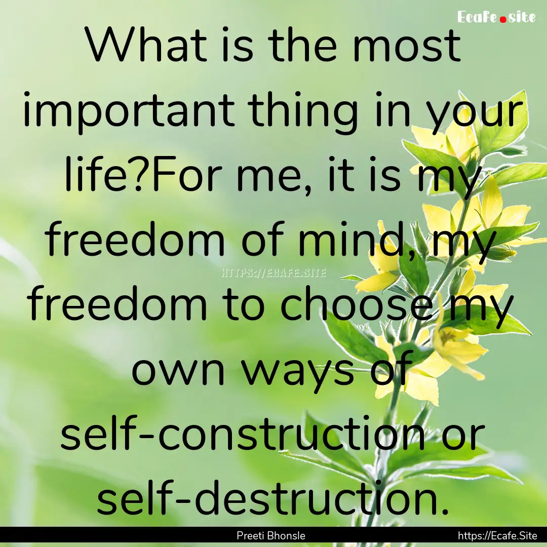 What is the most important thing in your.... : Quote by Preeti Bhonsle