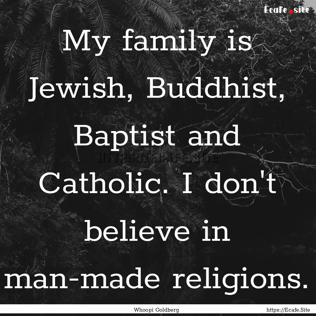 My family is Jewish, Buddhist, Baptist and.... : Quote by Whoopi Goldberg