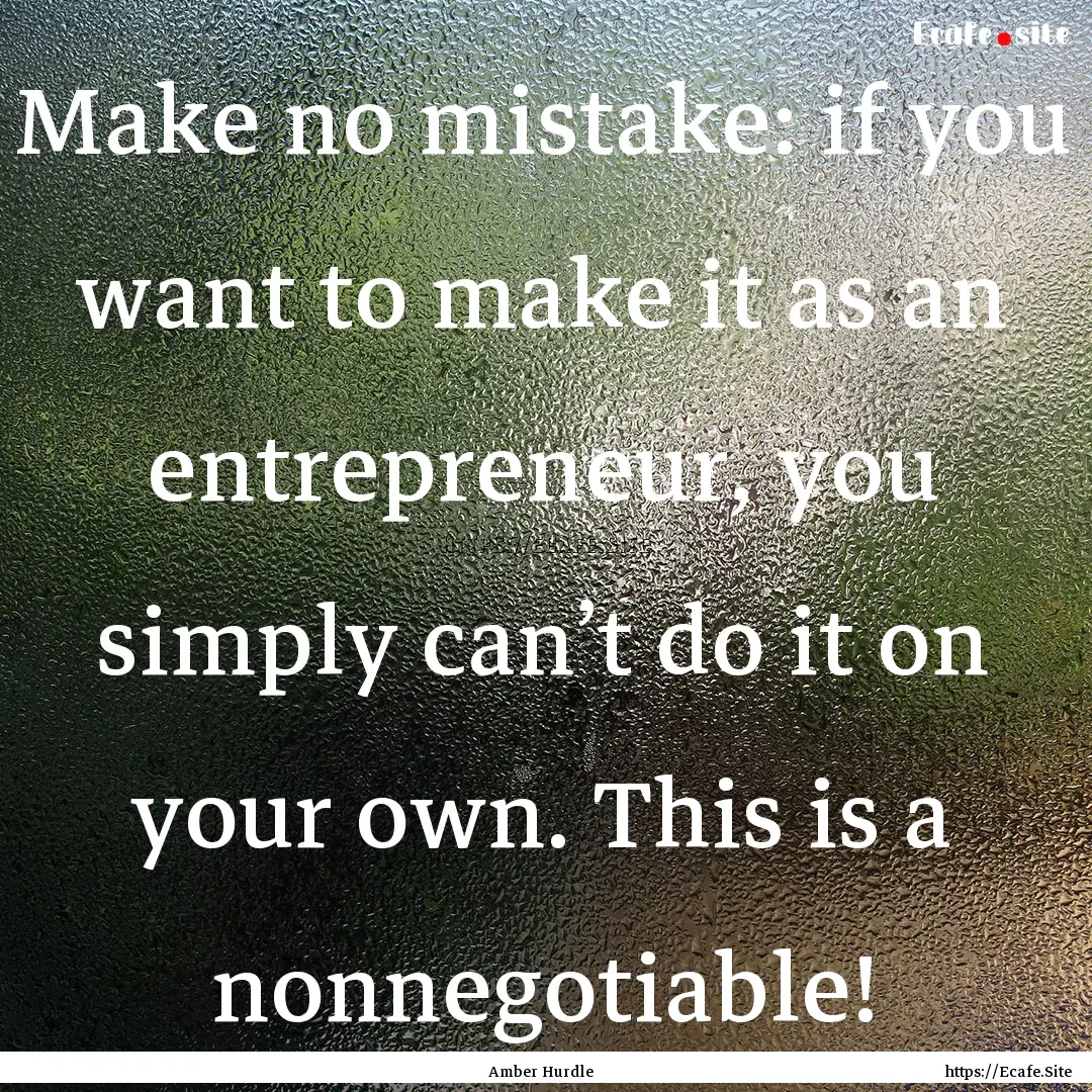 Make no mistake: if you want to make it as.... : Quote by Amber Hurdle