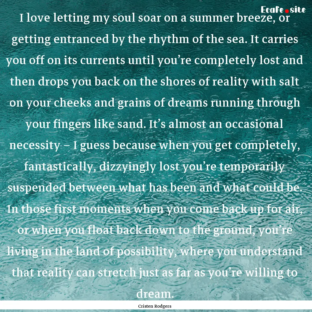 I love letting my soul soar on a summer breeze,.... : Quote by Cristen Rodgers