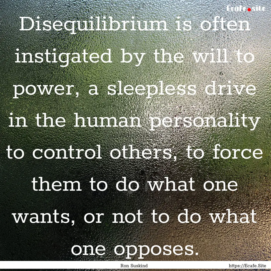 Disequilibrium is often instigated by the.... : Quote by Ron Suskind