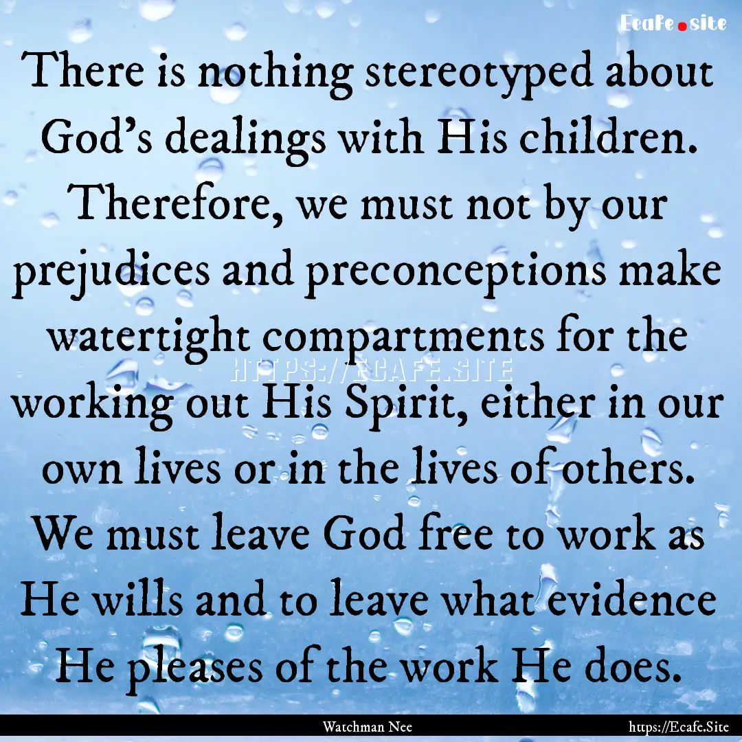 There is nothing stereotyped about God's.... : Quote by Watchman Nee