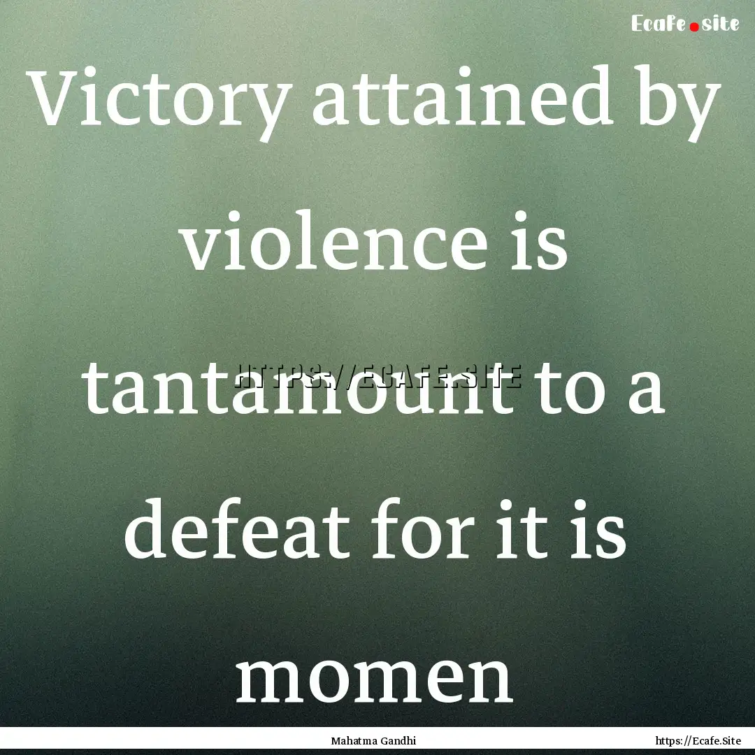 Victory attained by violence is tantamount.... : Quote by Mahatma Gandhi