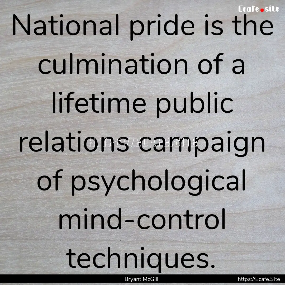 National pride is the culmination of a lifetime.... : Quote by Bryant McGill