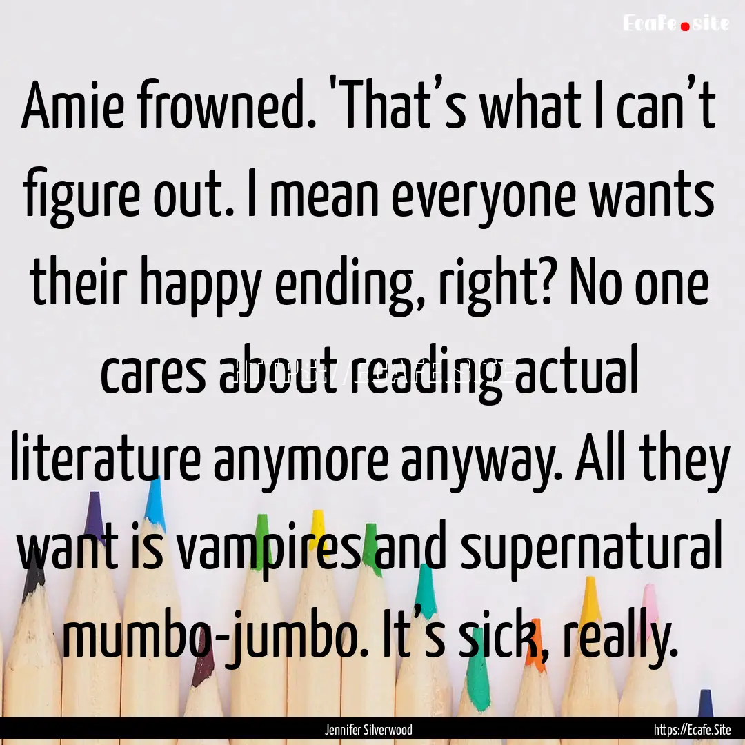 Amie frowned. 'That’s what I can’t figure.... : Quote by Jennifer Silverwood