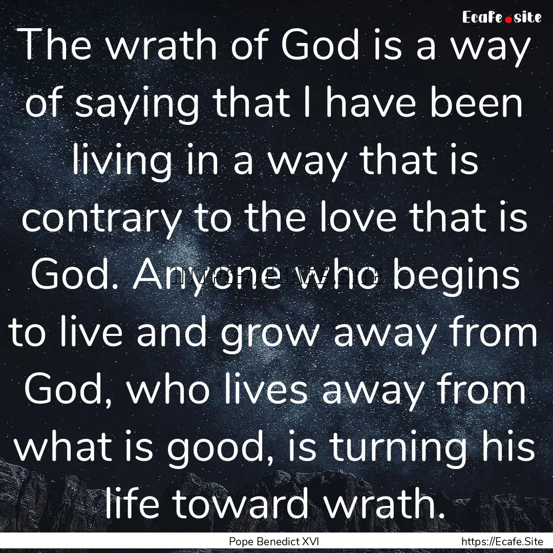 The wrath of God is a way of saying that.... : Quote by Pope Benedict XVI